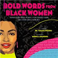 Bold Words from Black Women Inspiration and Truths from 50 Extraordinary Leaders Who Helped Shape Our World