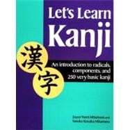 Let's Learn Kanji An Introduction to Radicals, Components and 250 Very Basic Kanji