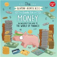 The Know-Nonsense Guide to Money An Awesomely Fun Guide to the World of Finance!