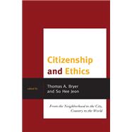 Citizenship and Ethics From the Neighborhood to the City, Country to the World