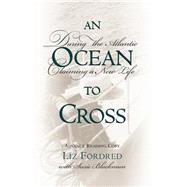 An Ocean to Cross: Daring the Atlantic, Claiming a New Life