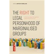 The Right to Legal Personhood of Marginalised Groups Achieving Equal Recognition Before the Law for All
