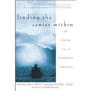 Finding the Center Within : The Healing Way of Mindfulness Meditation