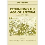 Rethinking the Age of Reform: Britain 1780â€“1850