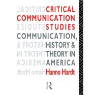 Critical Communication Studies: Essays on Communication, History and Theory in America
