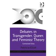 Debates in Transgender, Queer, and Feminist Theory: Contested Sites
