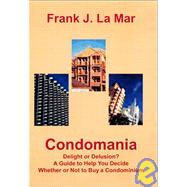 Condomania : A Guide to Help You Decide Whether or Not to Buy a Condominium