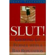 Slut! Growing Up Female with a Bad Reputation