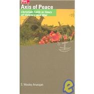 Axis of Peace Christian Faith in Times of Violence and War