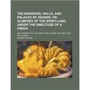 The Mansions Halls and Palaces of Heaven