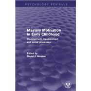 Mastery Motivation in Early Childhood: Development, Measurement and Social Processes