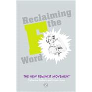 Reclaiming the F Word : The New Feminist Movement