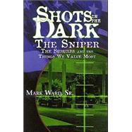 Shots in the Dark: The Sniper, the Suburbs, and the Things We Value Most