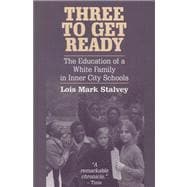 Three to Get Ready : The Education of a White Family in Inner City Schools