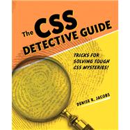 CSS Detective Guide Tricks for solving tough CSS mysteries, The