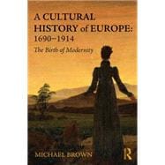 A Cultural History of Europe: 1690-1914: The Birth of Modernity