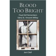 Blood Too Bright Floyd Dell Remembers Edna St. Vincent Millay