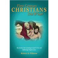 First Century Christians Did What? My Journey Into Listening to God's Voice and Influencing People's Lives