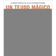 Un Tejido Magico El Bosque Tropical de Isla Barro Colorado (Spanish Edition)