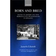 Born and Bred Idioms of Kinship and New Reproductive Technologies in England