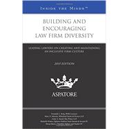 Building and Encouraging Law Firm Diversity, 2015 Edition: Leading Lawyers on Creating and Maintaining an Inclusive Firm Culture
