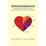 Spousonomics : Using Economics to Master Love, Marriage, and Dirty Dishes