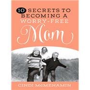 10 Secrets to Becoming a Worry-free Mom