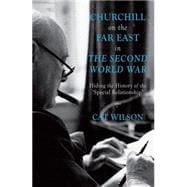 Churchill on the Far East in the Second World War Hiding the History of the ‘Special Relationship'