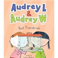Audrey L and Audrey W: Best Friends-ish Book 1