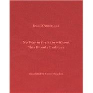 No Way in the Skin without This Bloody Embrace book cover, ISBN 9781946433947
