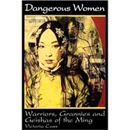 Dangerous Women Warriors, Grannies, and Geishas of the Ming