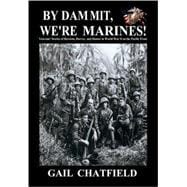 By Dammit, We're Marines! : Veterans' stories of Heroism, Horror, and Humor in World War II on the Pacific Front