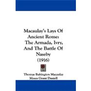 Macaulay's Lays of Ancient Rome : The Armada, Ivry, and the Battle of Naseby (1916)