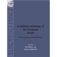 A political sociology of the European Union Reassessing constructivism