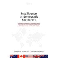 Intelligence as Democratic Statecraft Accountability and Governance of Civil-Intelligence Relations Across the Five Eyes Security Community - the United States, United Kingdom, Canada, Australia, and New Zealand