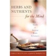 Herbs And Nutrients For The Mind: A Guide To Natural Brain Enhancers