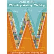 Watching, Waiting, Walking: A prayer pattern and a discipleship path