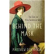 Behind the Mask The Life of Vita Sackville-West