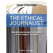 The Ethical Journalist Making Responsible Decisions in the Pursuit of News
