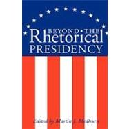 Beyond The Rhetorical Presidency