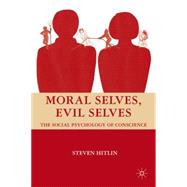 Moral Selves, Evil Selves The Social Psychology of Conscience