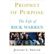 Prophet of Purpose : The Inside Story of Rick Warren and His Rise to Global Prominence