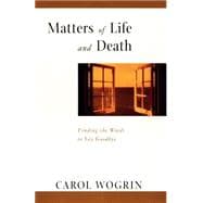 Matters of Life and Death Finding the Words to Say Goodbye