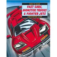 How to Draw Fast Cars, Monster Trucks and Fighter Jets