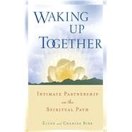 Waking up Together : Intimate Partnership on the Spiritual Path