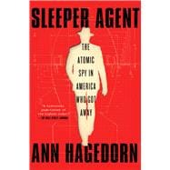 Sleeper Agent The Atomic Spy in America Who Got Away