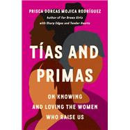 Tías and Primas On Knowing and Loving the Women Who Raise Us