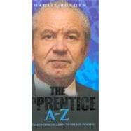 The Apprentice A-Z The Totally Unofficial Guide to the Hit TV Series