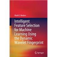 Intelligent Feature Selection for Machine Learning Using the Dynamic Wavelet Fingerprint