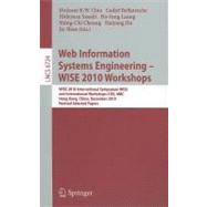 Web Information Systems Engineering - WISE 2010 Workshops : WISE 2010 International Symposium WISS, and International Workshops CISE, MBC, Hong Kong, China, December 12-14, 2010. Revised Selected Papers
